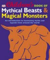 Children's book of mythical beasts and magical monsters /