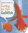 Goldie's guide to caring for your goldfish / Anita Ganeri.
