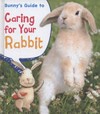 Bunny's guide to caring for your rabbit / by Anita Ganeri.