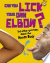 Can you lick your own elbow? : and other questions about the human body / by Kay Barnham.