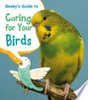 Beaky's guide to caring for your bird / by Isabel Thomas.