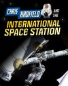 Chris Hadfield and the International Space Station / by Andrew Langley.