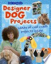 Designer dog projects : loads of cool craft projects inside / by Isabel Thomas.
