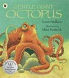 Gentle giant octopus / by Karen Wallace ; illustrated by Mike Bostock.