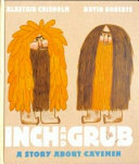 Inch and Grub : a story about cavemen / by Alastair Chisholm