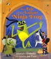 The tale of the valiant Ninja Frog / by Alastair Chisholm