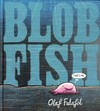 Blobfish / by Olaf Falafel.