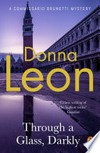 Through a glass darkly: Commissario Guido Brunetti Mystery Series, Book 15. Donna Leon.