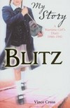 Blitz : a wartime girl's diary 1940-1941 / by Vince Cross.