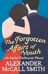 The forgotten affairs of youth / by Alexander McCall Smith.