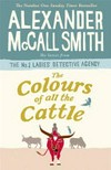 The colours of all the cattle / by Alexander McCall Smith.
