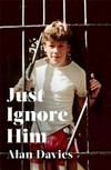 Just ignore him / by Alan Davies.
