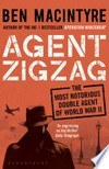 Agent Zigzag : the true wartime story of Eddie Chapman : lover, betrayer, hero, spy