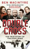 Double cross : the true story of the D-Day spies / by Ben Macintyre.