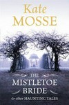 The Mistletoe bride & other haunting tales / by Kate Mosse ; illustrated by Rohan Daniel Eason.