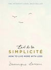 L'art de la simplicite : how to live more with less / by Dominique Loreau ; [translated by Louise Rogers Lalaurie].