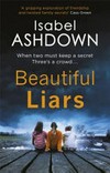 Beautiful liars : when two must keep a secret... three's a crowd... / by Isabel Ashdown.