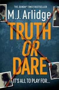 Truth or dare / by M.J. Arlidge.