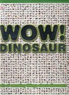 Wow! Dinosaur /