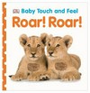 Baby touch and feel Roar! Roar!