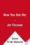 Now you see her / by Joy Fielding.