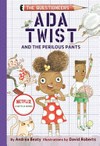 Ada Twist and the perilous pants / by Andrea Beaty