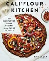 Cali'flour kitchen : 125 cauliflower-based recipes for the carbs you crave / by Amy Lacey