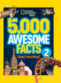 5,000 awesome facts 2 (about everything!) / by Julie Beer [et al].