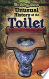 The grimy, gross, unusual history of the toilet / by Nel Yomtov.
