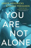 You are not alone / by Sarah Pekkanen and Greer Hendricks.