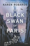The black swan of Paris / by Karen Robards.
