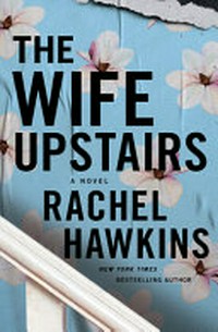 The wife upstairs / by Rachel Hawkins.