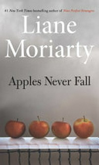 Apples never fall / by Liane Moriarty.