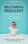 Becoming brilliant : what science tells us about raising successful children / by Roberta Michnick Golinkoff and Kathy Hirsh-Pasek, PhD.