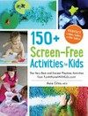 150+ screen-free activities for kids : the very best and easiest playtime activities from FunAtHomeWithKids.com! / by Asia Citro, MEd.