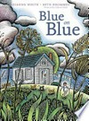 Blue on blue / by Dianne White ; illustrated by Beth Krommes.