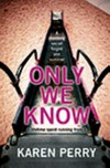 Only we know / by Karen Perry.