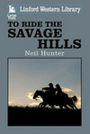 To ride the savage hills / by Neil Hunter.