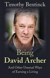 Being David Archer : and other unusual ways of earning a living / by Timothy Bentinck.