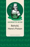Behold, here's poison / by Georgette Heyer.