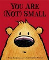 You are (not) small / by Anna Kang ; illustrated by Christopher Weyant.