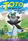 Toto the ninja cat and the legend of the wildcat / by Dermot O'Leary