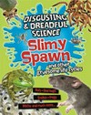 Slimy spawn and other gruesome life cycles / by Barbara Taylor.