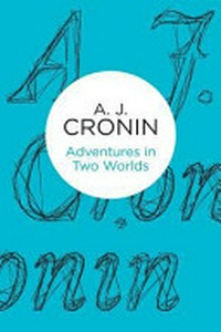Adventures in two worlds / by A.J. Cronin.
