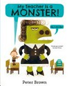 My teacher is a monster! : No, I am not / by Peter Brown.