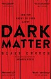Dark matter / by Blake Crouch.