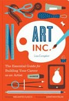 Art Inc. : the essential guide for building your career as an artist / by Lisa Condon.