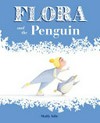 Flora and the penguin / by Molly Idle.