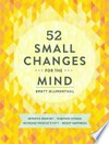 52 small changes for the mind: Improve memory, minimize stress, increase productivity, boost happiness. Brett Blumenthal.
