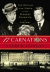 17 carnations : the royals, the Nazis and the biggest cover-up in history / by Andrew Morton.